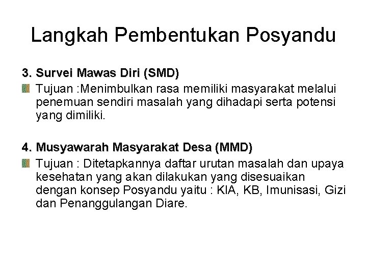 Langkah Pembentukan Posyandu 3. Survei Mawas Diri (SMD) Tujuan : Menimbulkan rasa memiliki masyarakat