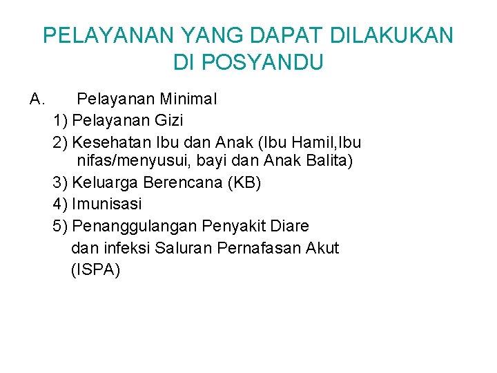 PELAYANAN YANG DAPAT DILAKUKAN DI POSYANDU A. Pelayanan Minimal 1) Pelayanan Gizi 2) Kesehatan