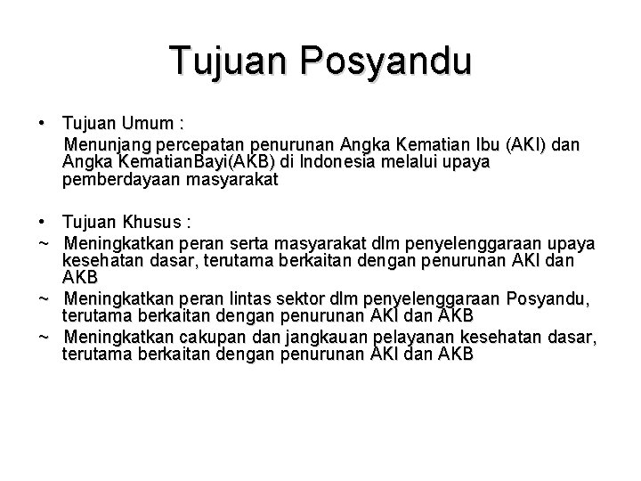 Tujuan Posyandu • Tujuan Umum : Menunjang percepatan penurunan Angka Kematian Ibu (AKI) dan