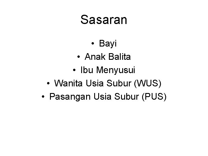 Sasaran • Bayi • Anak Balita • Ibu Menyusui • Wanita Usia Subur (WUS)