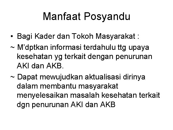 Manfaat Posyandu • Bagi Kader dan Tokoh Masyarakat : ~ M’dptkan informasi terdahulu ttg