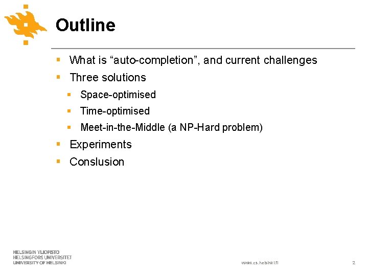 Outline § What is “auto-completion”, and current challenges § Three solutions § Space-optimised §