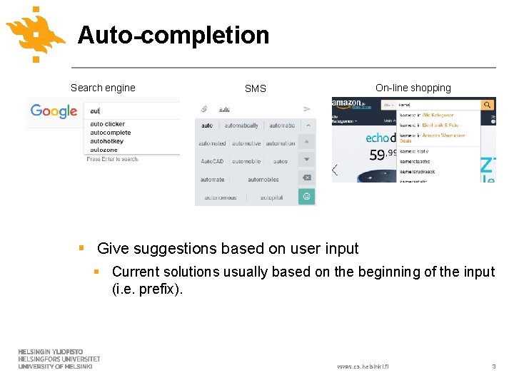 Auto-completion Search engine On-line shopping SMS § Give suggestions based on user input §