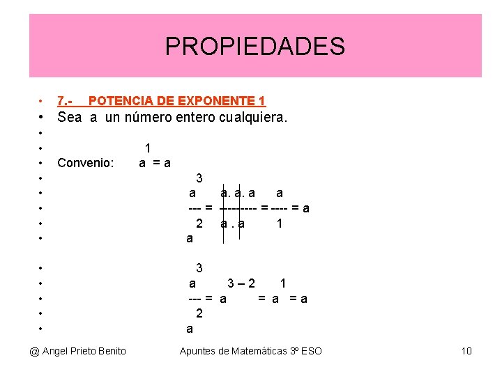 PROPIEDADES • 7. - POTENCIA DE EXPONENTE 1 • Sea a un número entero PROPIEDADES • 7. - POTENCIA DE EXPONENTE 1 • Sea a un número entero