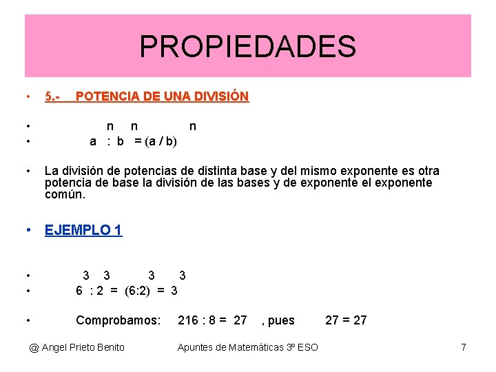 PROPIEDADES • • 5. - POTENCIA DE UNA DIVISIÓN n n n a : PROPIEDADES • • 5. - POTENCIA DE UNA DIVISIÓN n n n a :