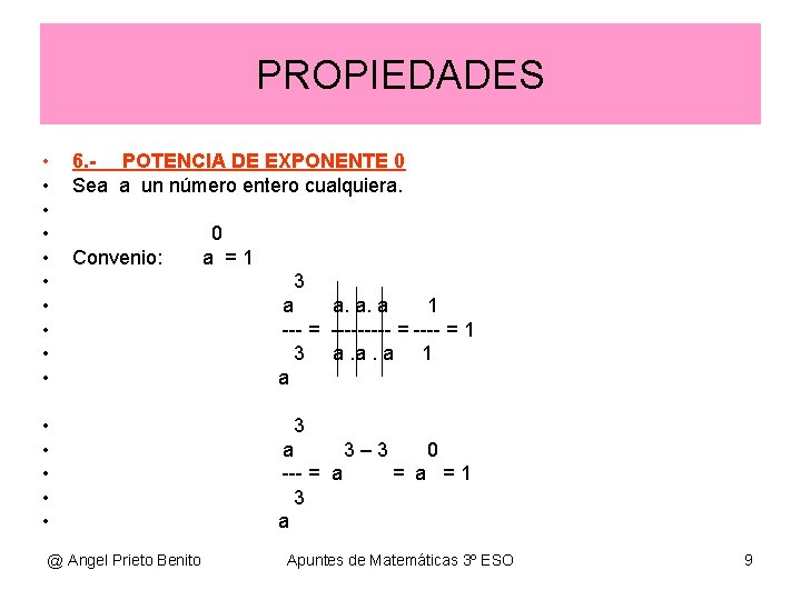 PROPIEDADES • • • 6. - POTENCIA DE EXPONENTE 0 Sea a un número PROPIEDADES • • • 6. - POTENCIA DE EXPONENTE 0 Sea a un número