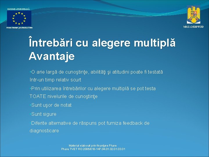 UNIUNEA EUROPEANĂ MECI–CNDIPT/UIP Proiect finanţat prin fonduri Phare Întrebări cu alegere multiplă Avantaje •