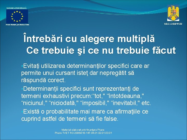 UNIUNEA EUROPEANĂ MECI–CNDIPT/UIP Proiect finanţat prin fonduri Phare Întrebări cu alegere multiplă Ce trebuie