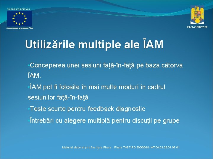 UNIUNEA EUROPEANĂ MECI–CNDIPT/UIP Proiect finanţat prin fonduri Phare Utilizările multiple ale ÎAM • Conceperea