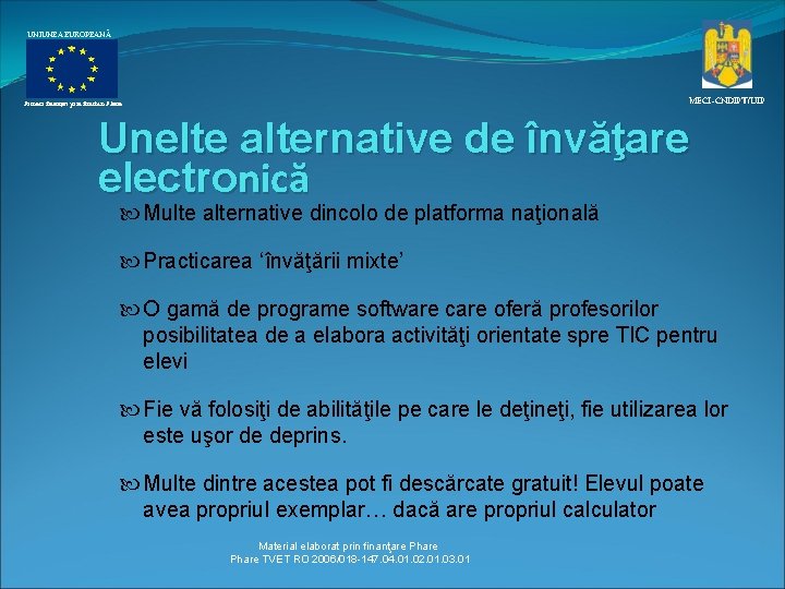 UNIUNEA EUROPEANĂ MECI–CNDIPT/UIP Proiect finanţat prin fonduri Phare Unelte alternative de învăţare electronică Multe