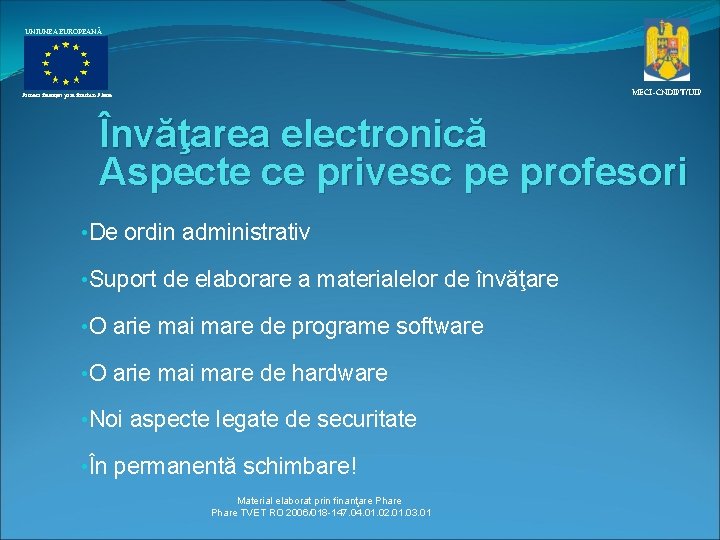 UNIUNEA EUROPEANĂ MECI–CNDIPT/UIP Proiect finanţat prin fonduri Phare Învăţarea electronică Aspecte ce privesc pe