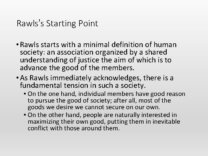 Rawls’s Starting Point • Rawls starts with a minimal definition of human society: an