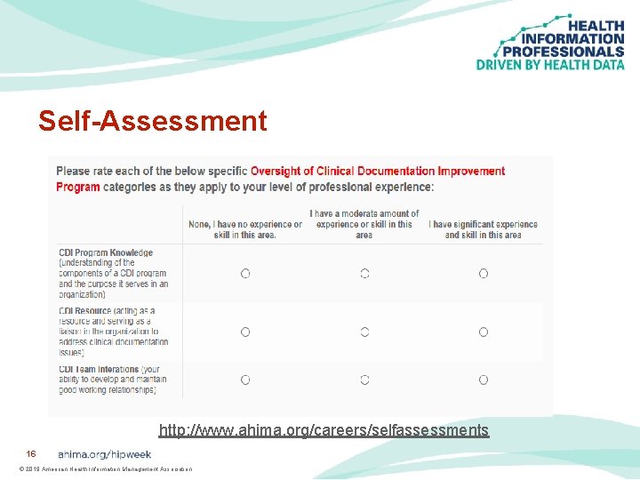 Self-Assessment http: //www. ahima. org/careers/selfassessments 16 © 2019 American Health Information Management Association 
