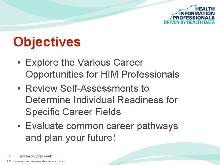 Objectives • Explore the Various Career Opportunities for HIM Professionals • Review Self-Assessments to