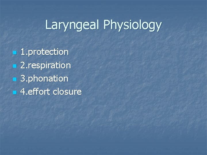 Laryngeal Physiology n n 1. protection 2. respiration 3. phonation 4. effort closure 