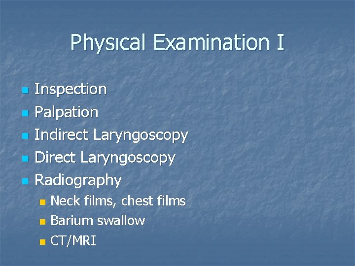 Physıcal Examination I n n n Inspection Palpation Indirect Laryngoscopy Direct Laryngoscopy Radiography n