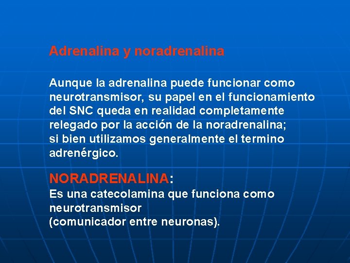 Adrenalina y noradrenalina Aunque la adrenalina puede funcionar como neurotransmisor, su papel en el