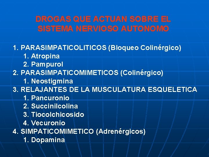 DROGAS QUE ACTUAN SOBRE EL SISTEMA NERVIOSO AUTONOMO 1. PARASIMPATICOLITICOS (Bloqueo Colinérgico) 1. Atropina