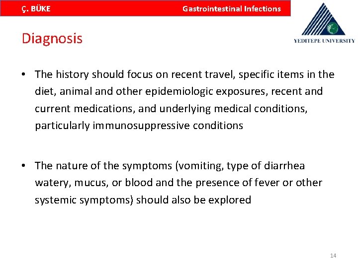 Ç. BÜKE Gastrointestinal Infections Diagnosis • The history should focus on recent travel, specific