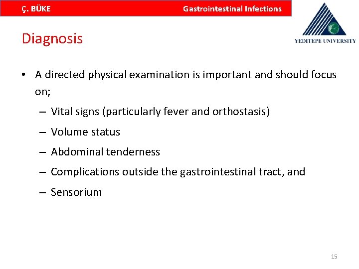 Ç. BÜKE Gastrointestinal Infections Diagnosis • A directed physical examination is important and should