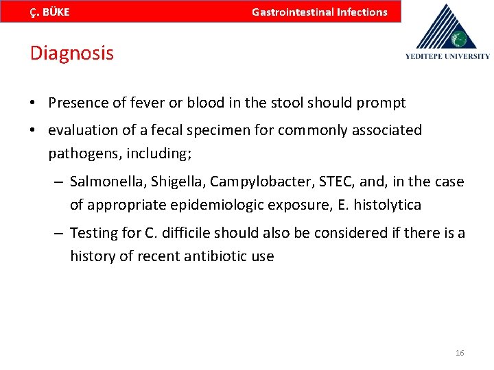 Ç. BÜKE Gastrointestinal Infections Diagnosis • Presence of fever or blood in the stool