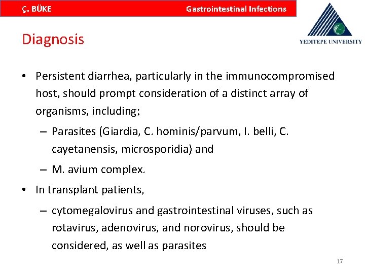 Ç. BÜKE Gastrointestinal Infections Diagnosis • Persistent diarrhea, particularly in the immunocompromised host, should