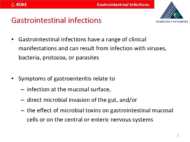 Ç. BÜKE Gastrointestinal Infections Gastrointestinal infections • Gastrointestinal infections have a range of clinical