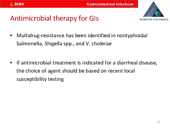 Ç. BÜKE Gastrointestinal Infections Antimicrobial therapy for GIs • Multidrug-resistance has been identified in