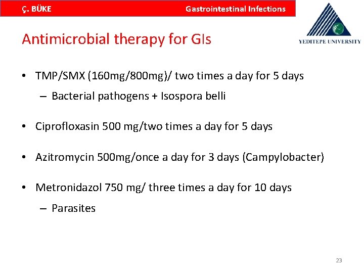 Ç. BÜKE Gastrointestinal Infections Antimicrobial therapy for GIs • TMP/SMX (160 mg/800 mg)/ two