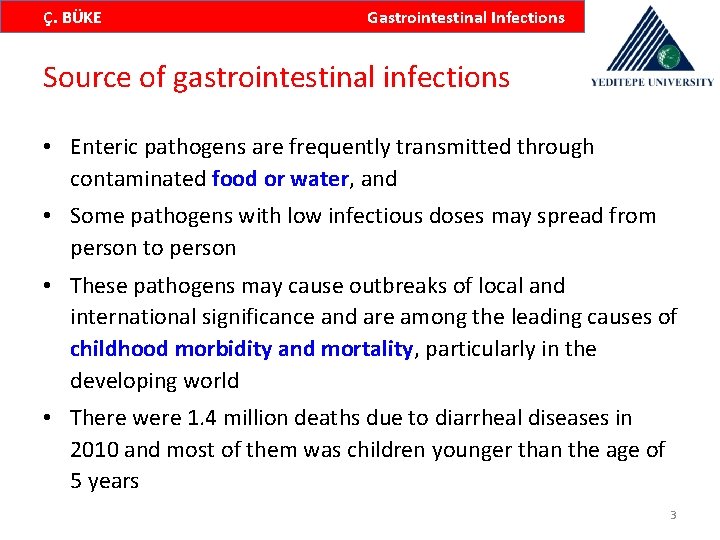 Ç. BÜKE Gastrointestinal Infections Source of gastrointestinal infections • Enteric pathogens are frequently transmitted