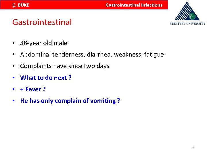 Ç. BÜKE Gastrointestinal Infections Gastrointestinal • 38 -year old male • Abdominal tenderness, diarrhea,
