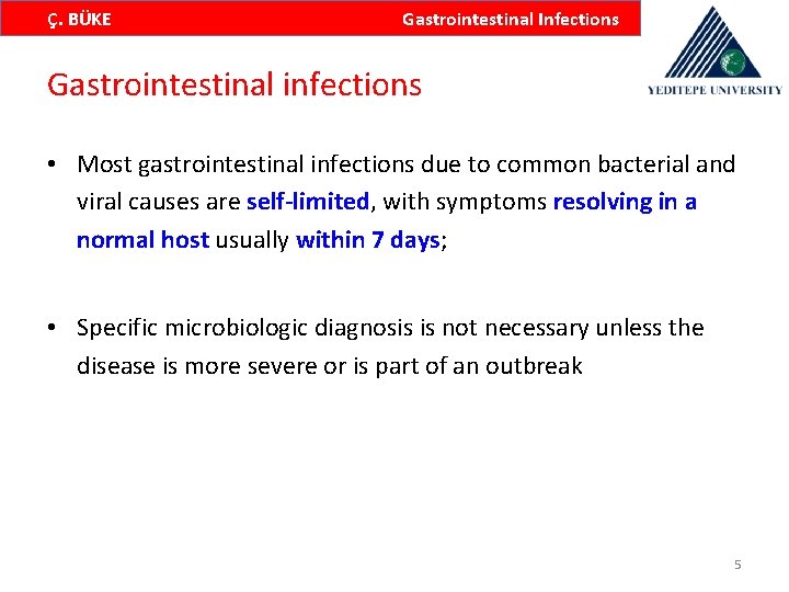 Ç. BÜKE Gastrointestinal Infections Gastrointestinal infections • Most gastrointestinal infections due to common bacterial