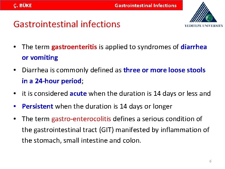 Ç. BÜKE Gastrointestinal Infections Gastrointestinal infections • The term gastroenteritis is applied to syndromes