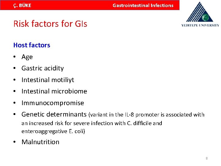 Ç. BÜKE Gastrointestinal Infections Risk factors for GIs Host factors • Age • Gastric