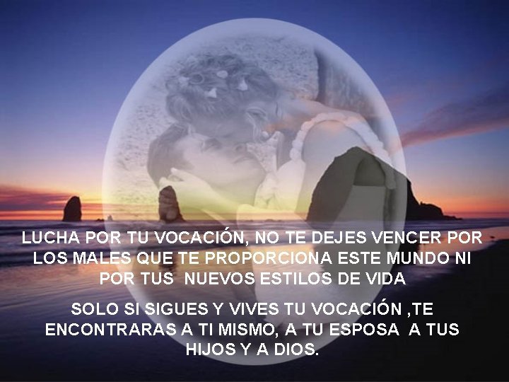 LUCHA POR TU VOCACIÓN, NO TE DEJES VENCER POR LOS MALES QUE TE PROPORCIONA