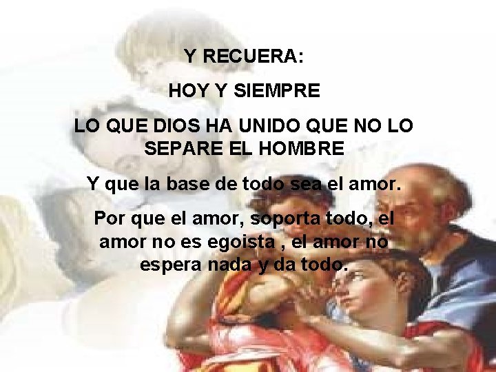 Y RECUERA: HOY Y SIEMPRE LO QUE DIOS HA UNIDO QUE NO LO SEPARE