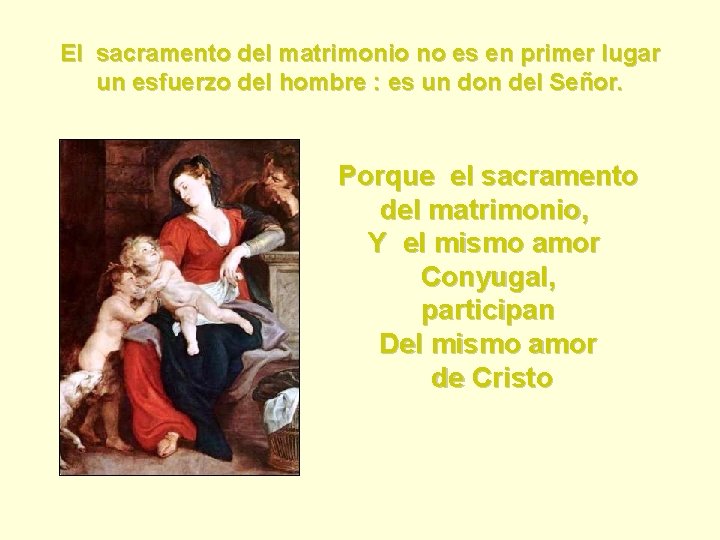 El sacramento del matrimonio no es en primer lugar un esfuerzo del hombre :