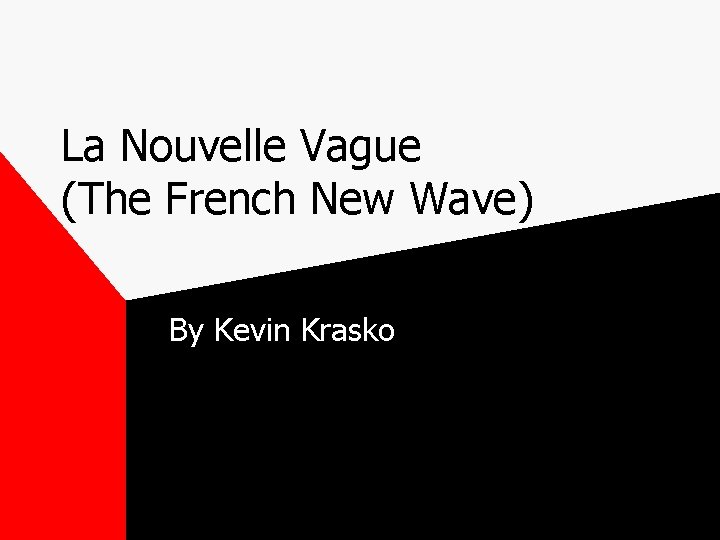 La Nouvelle Vague (The French New Wave) By Kevin Krasko 