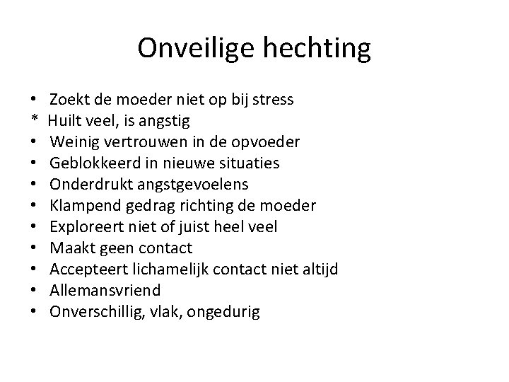 Onveilige hechting • * • • • Zoekt de moeder niet op bij stress