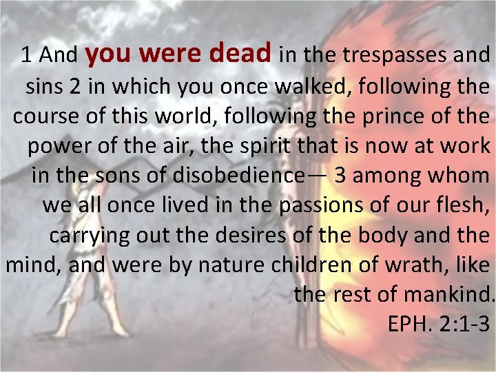 1 And you were dead in the trespasses and sins 2 in which you
