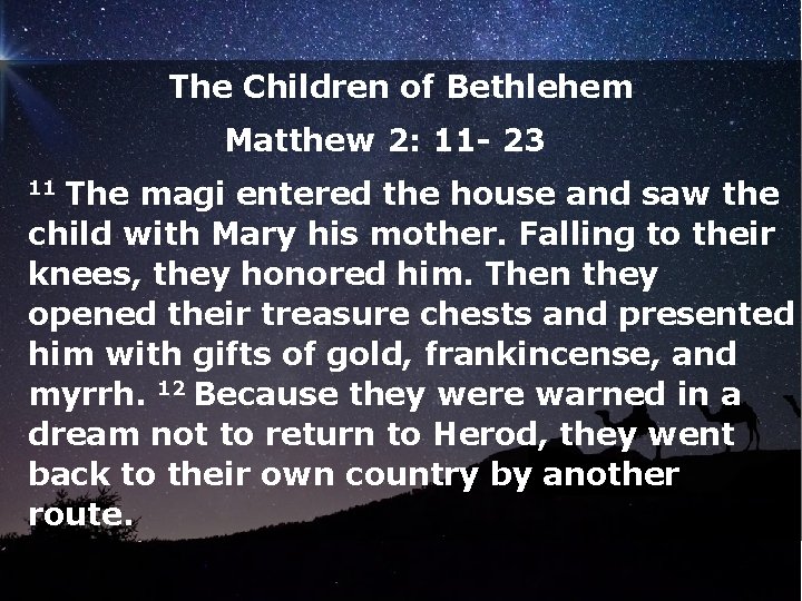The Children of Bethlehem Matthew 2: 11 - 23 11 The magi entered the