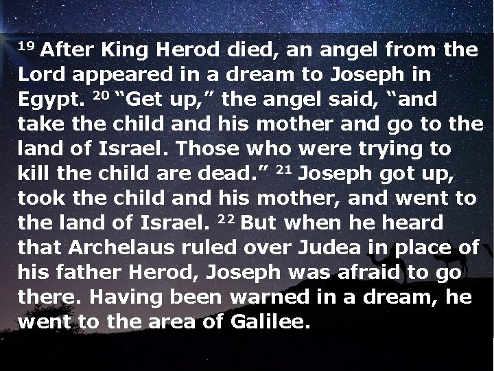 19 After King Herod died, an angel from the Lord appeared in a dream