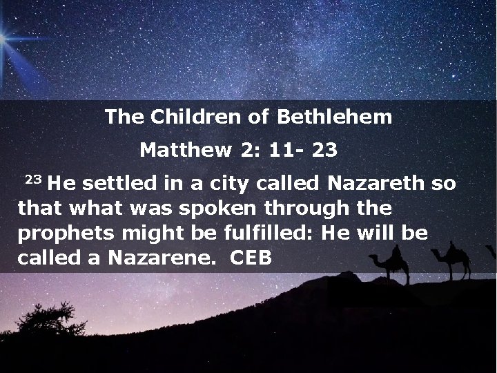 The Children of Bethlehem Matthew 2: 11 - 23 23 He settled in a