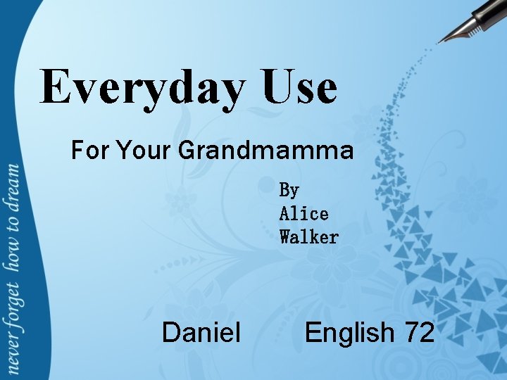 Everyday Use For Your Grandmamma By Alice Walker Daniel English 72 
