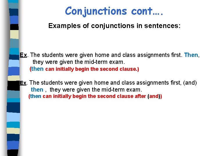 Conjunctions cont…. Examples of conjunctions in sentences: Ex. The students were given home and