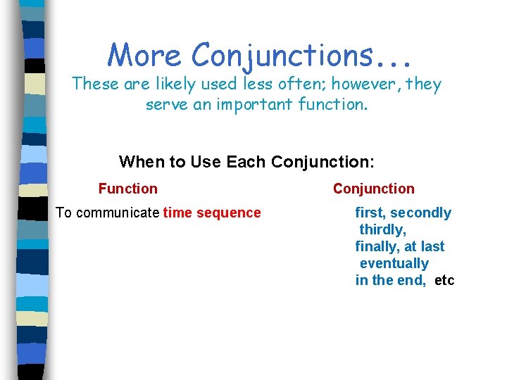 More Conjunctions. . . These are likely used less often; however, they serve an