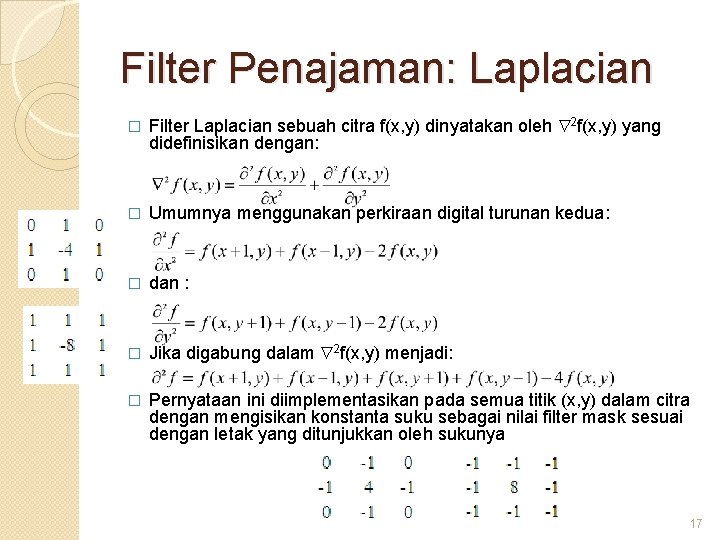 Filter Penajaman: Laplacian � Filter Laplacian sebuah citra f(x, y) dinyatakan oleh 2 f(x,