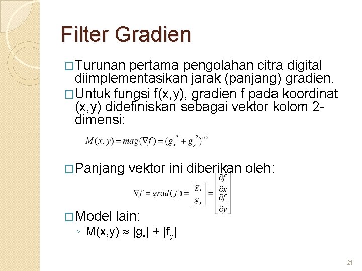 Filter Gradien �Turunan pertama pengolahan citra digital diimplementasikan jarak (panjang) gradien. �Untuk fungsi f(x,