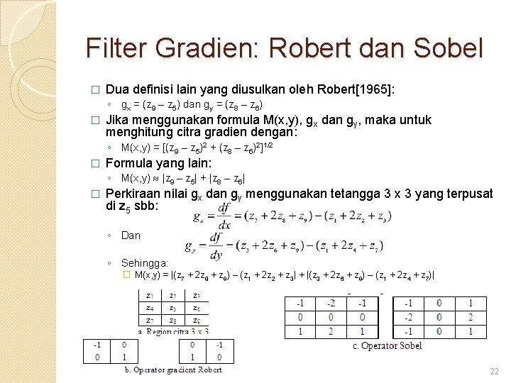 Filter Gradien: Robert dan Sobel � Dua definisi lain yang diusulkan oleh Robert[1965]: ◦