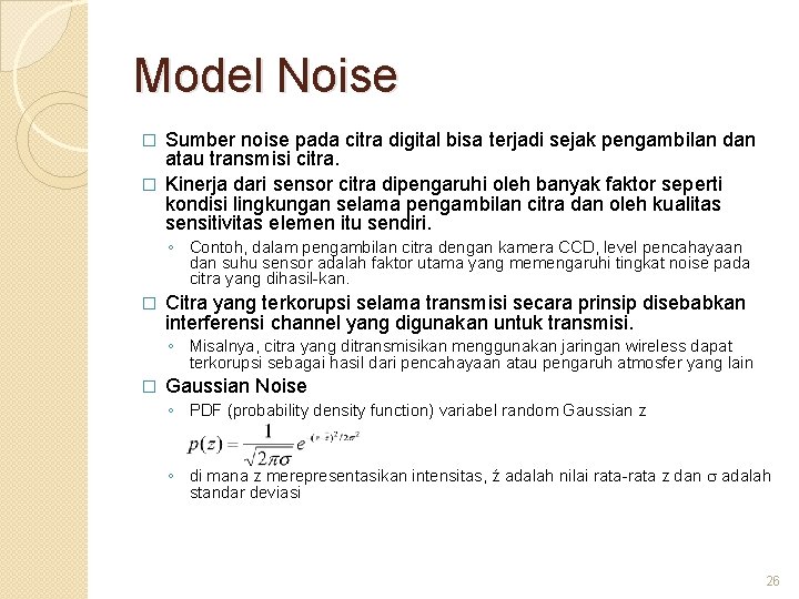 Model Noise Sumber noise pada citra digital bisa terjadi sejak pengambilan dan atau transmisi